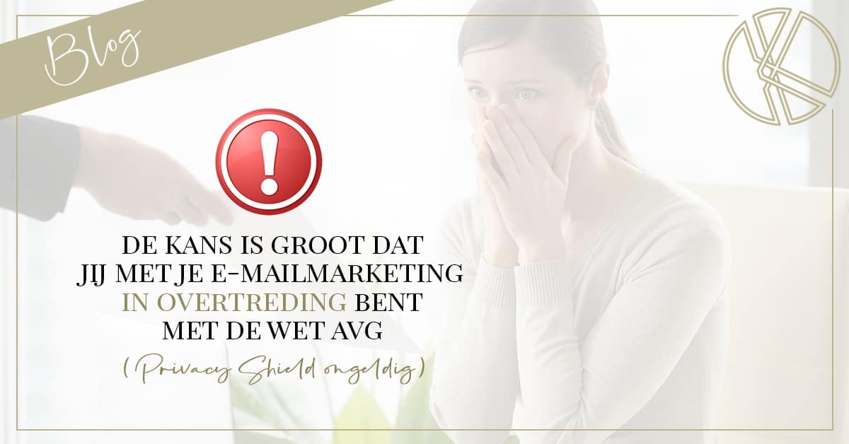 Ben jij in overtreding met je emailmarketing? Privacy Shield ongeldig!